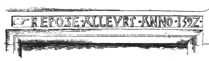 1592 lintel set over the original doorway which was blocked off in the 1830s. Repos a[i]lleurs means 'rest elsewhere', 